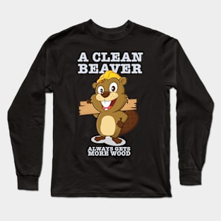 A clean beaver always gets more wood Long Sleeve T-Shirt